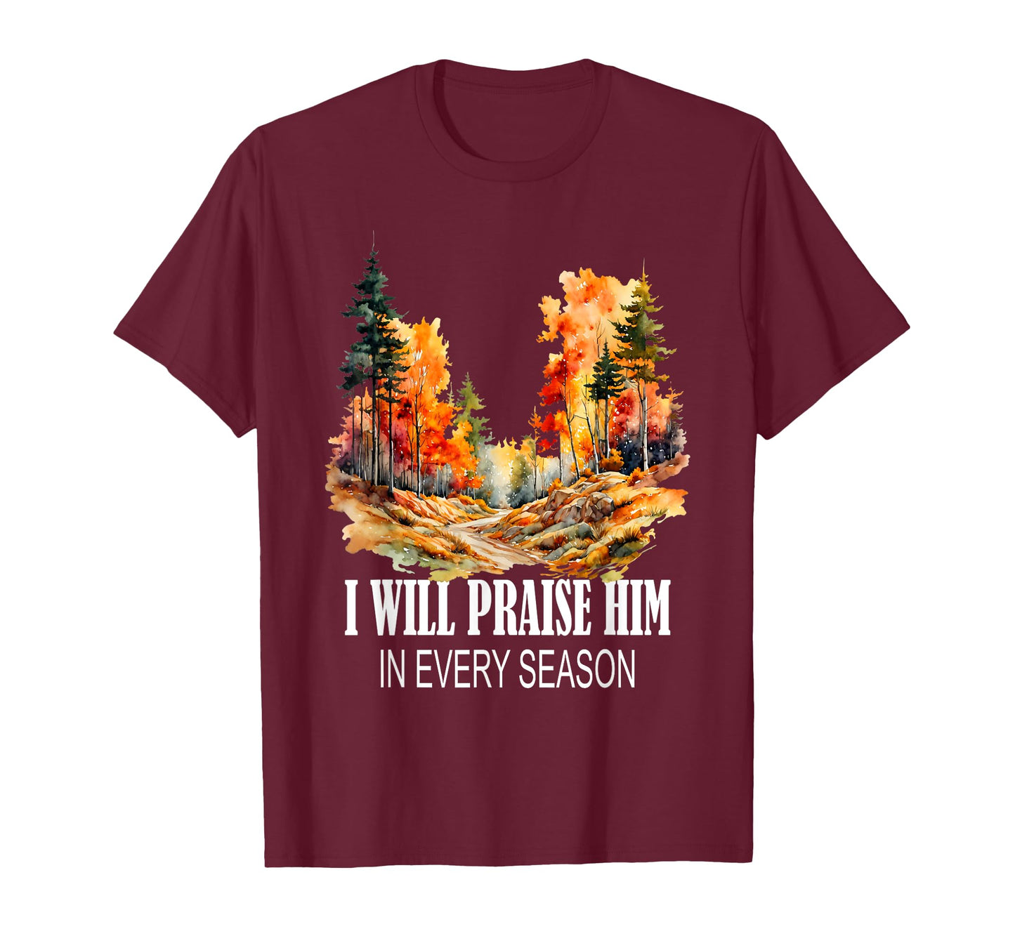 I Will Praise Him in Every Season Fall Christian Worship T-Shirt