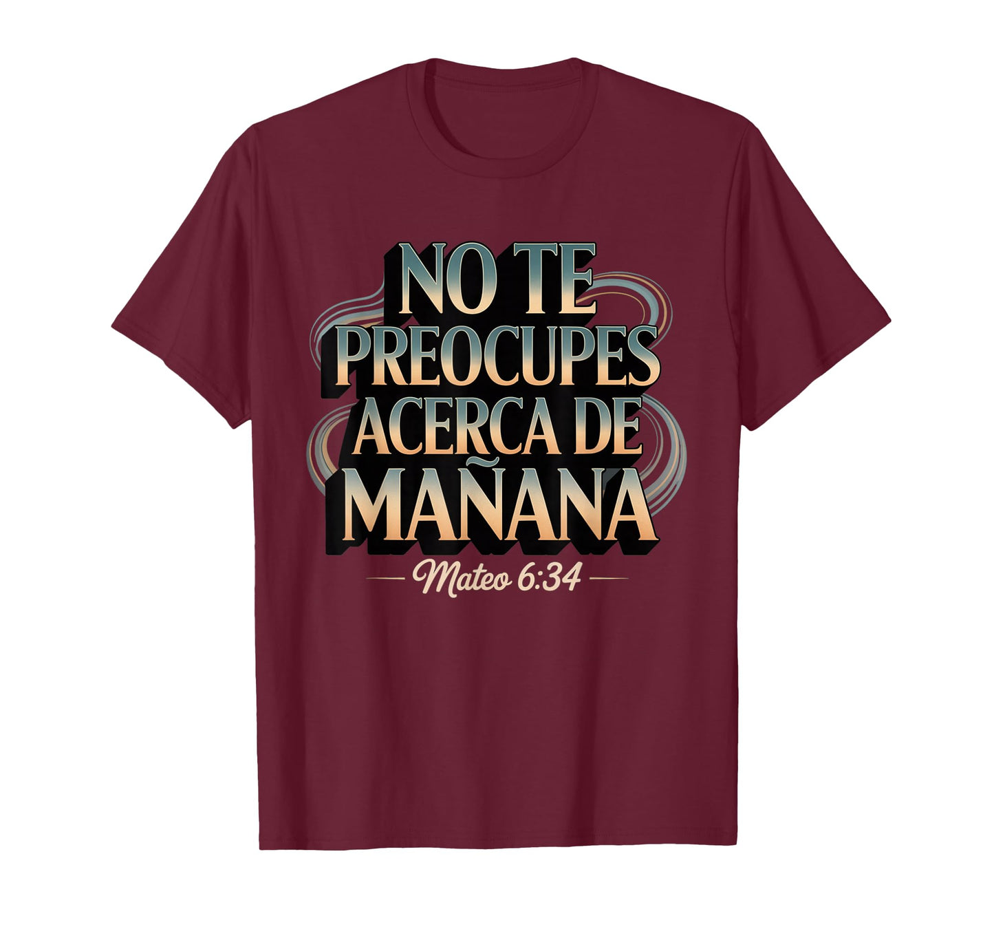 Mateo 6:34 No Te Preocupes del Mañana T-Shirt