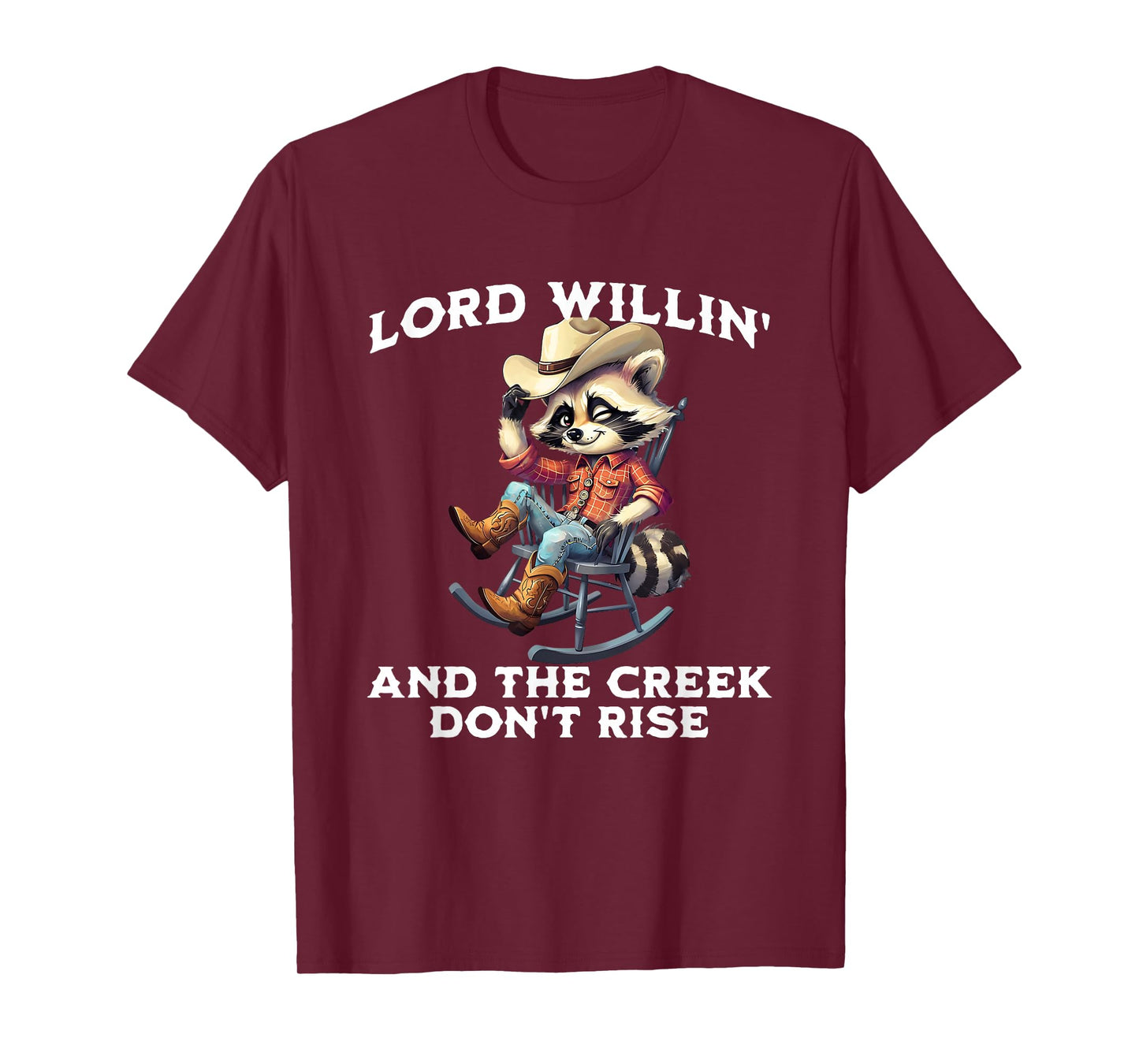 Lord Willin’ Creek Don’t Rise Funny Western Coon Raccoon T-Shirt