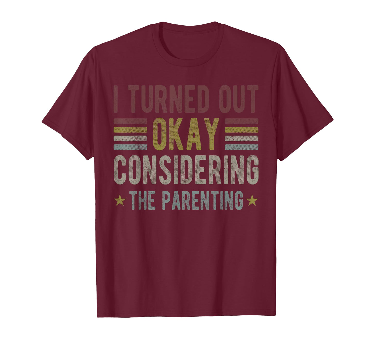 I Turned Out Okay Considering The Parenting funny mom T-Shirt