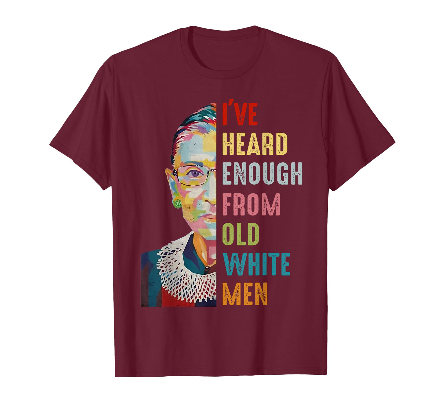RBG I've Heard Enough From Old White Men T-Shirt