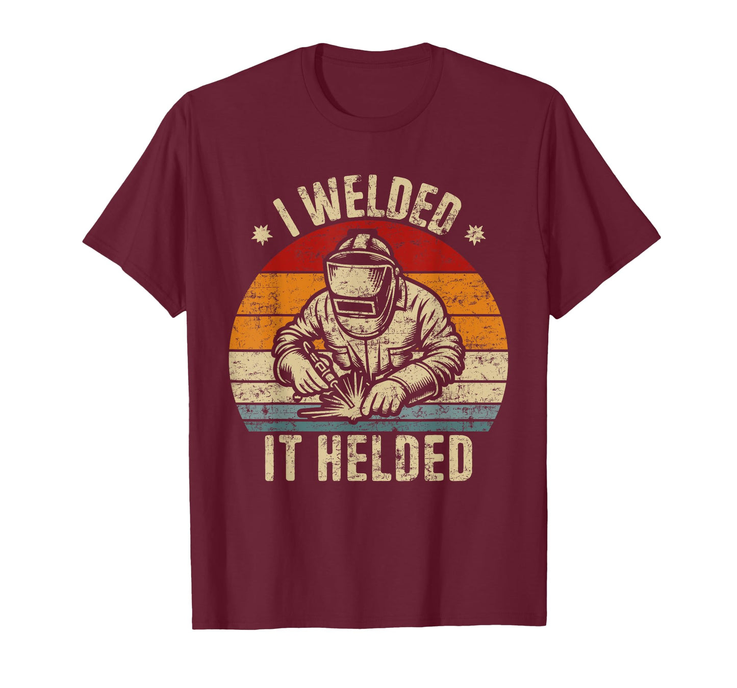 I Welded It Helded Retro Welding Retro Welder T-Shirt