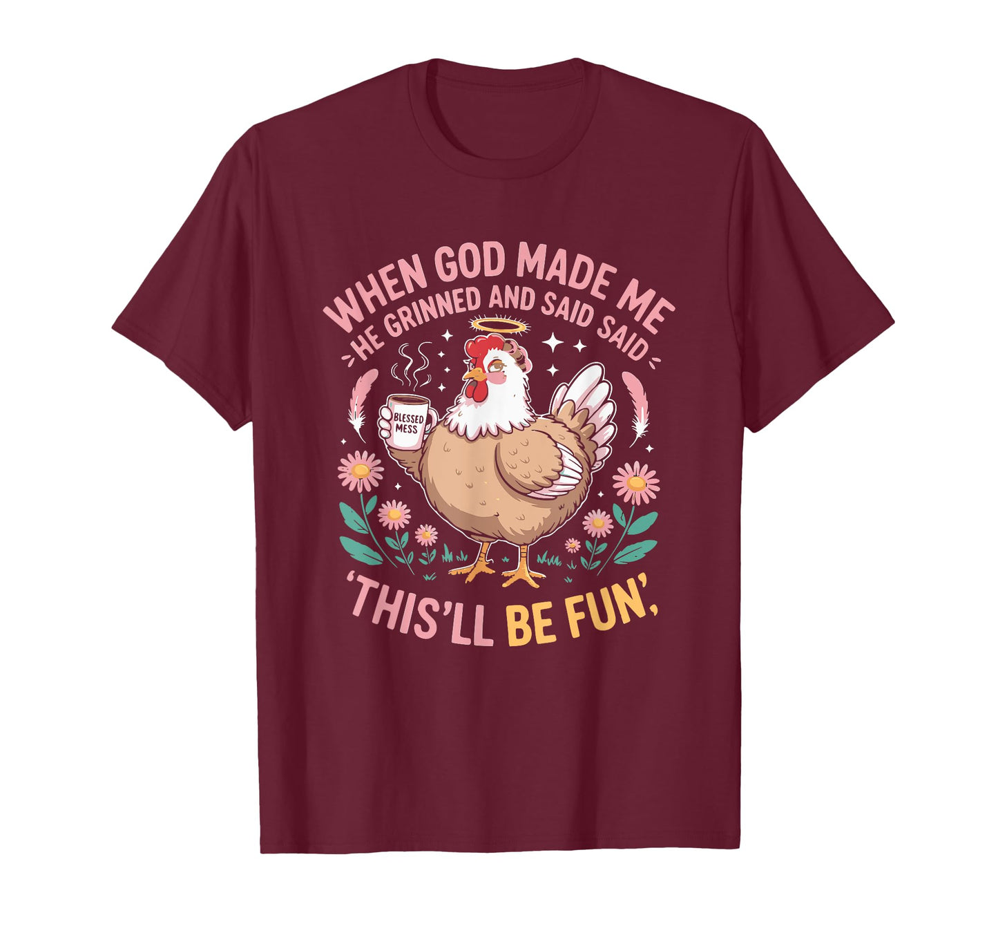 When God Made Me He Grinned and Said Funny Chicken Hen T-Shirt