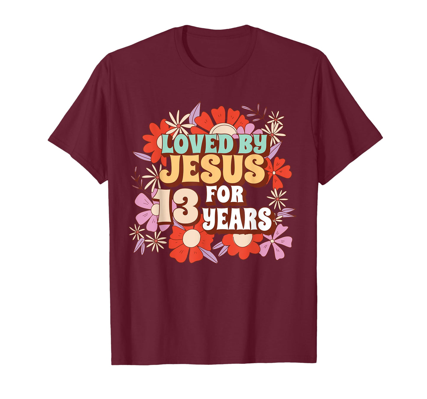 Loved By Jesus For 13 Years 13th Birthday Christian Theme T-Shirt