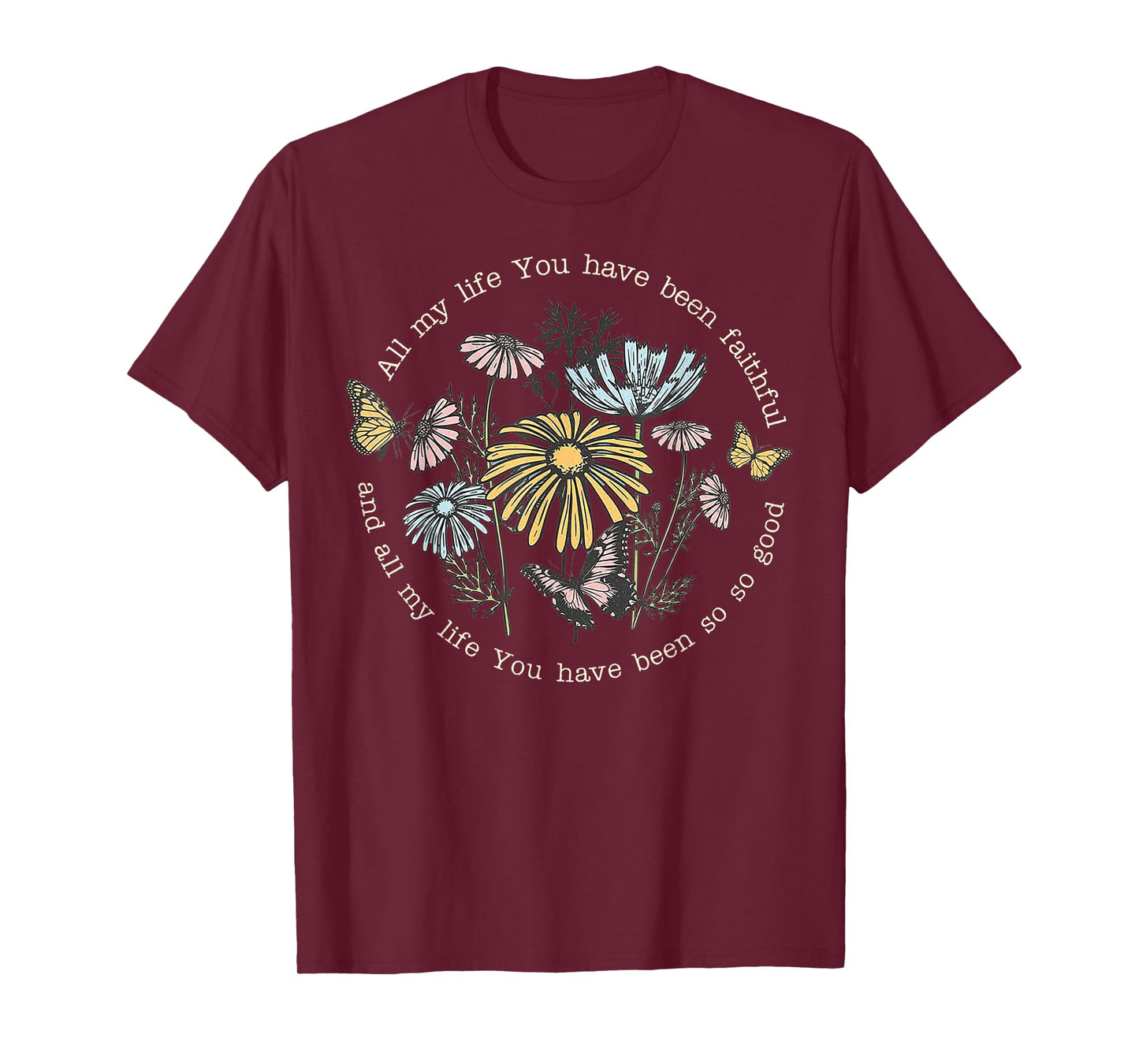 All My Life You Have Been Faithful And All My Life T-Shirt