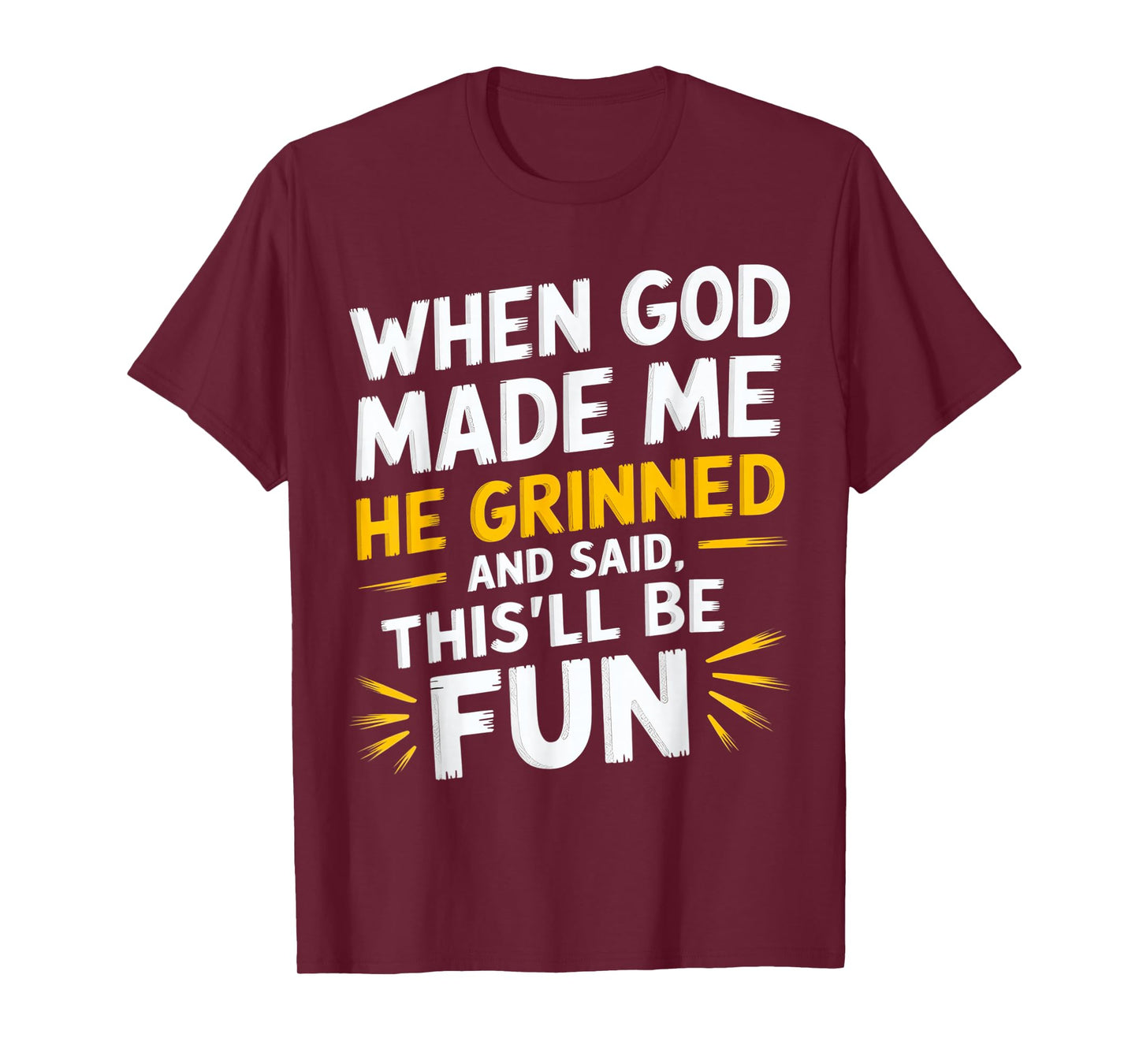 When God Made Me He Said This'll Be Fun Religious Quote Fun T-Shirt