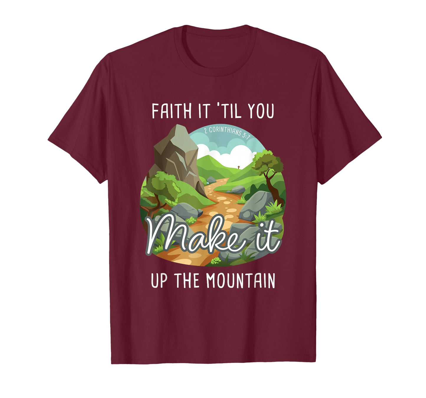 Faith it 'Till You Make it Up The Mountain 2 Cor 5:7 Camping T-Shirt