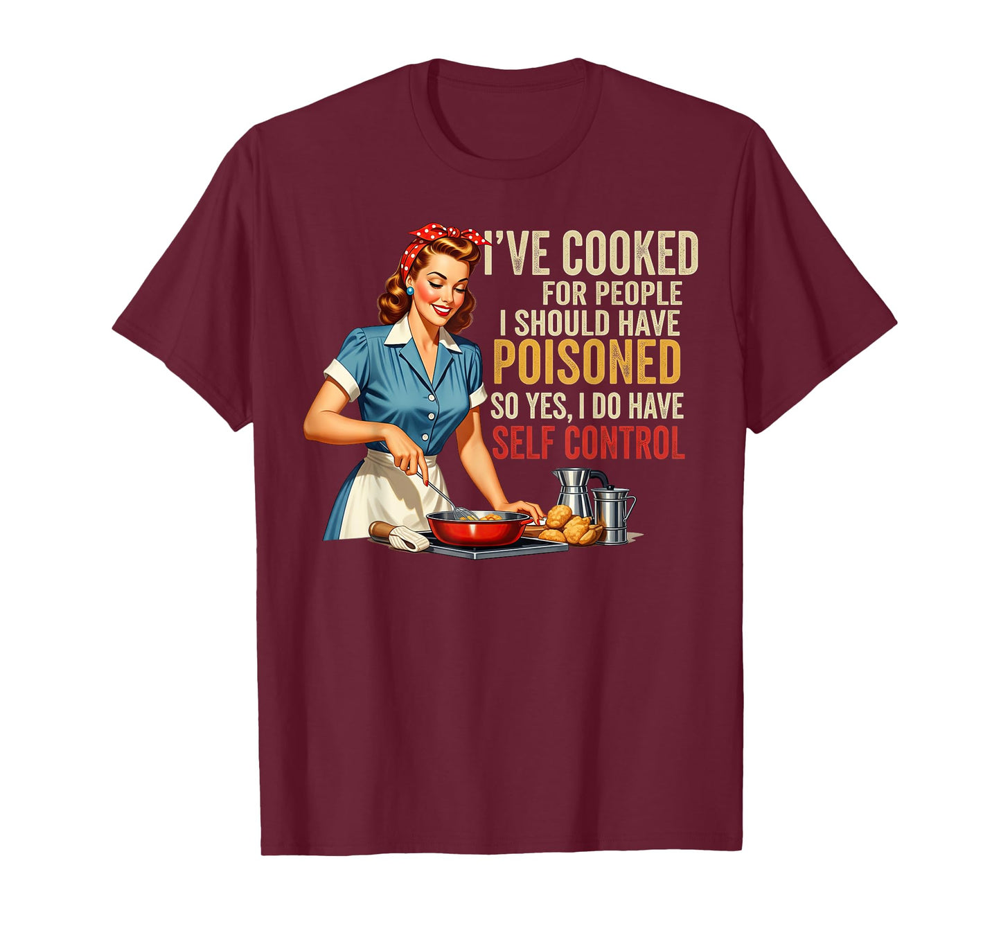 I've Cooked For People I Should Have Poisoned Sassy Cooking T-Shirt