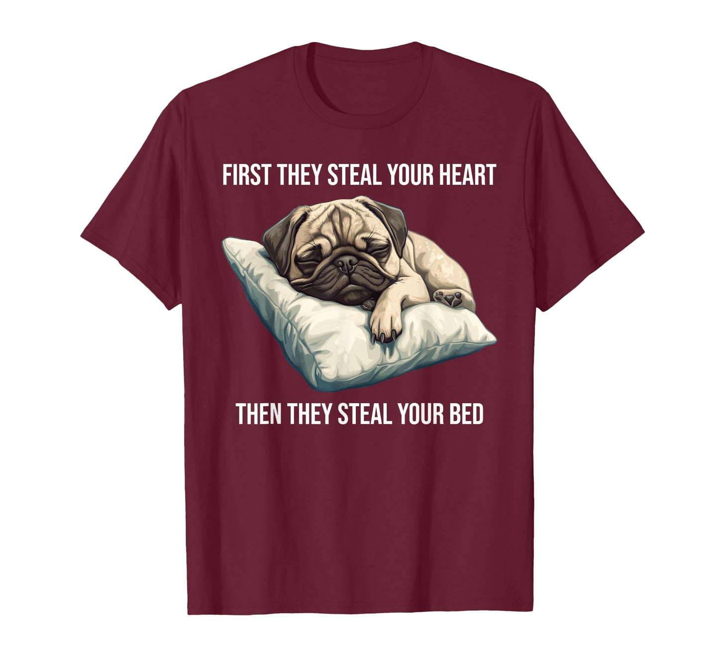 Funny Dog Pug First They Steal Your Heart T-Shirt