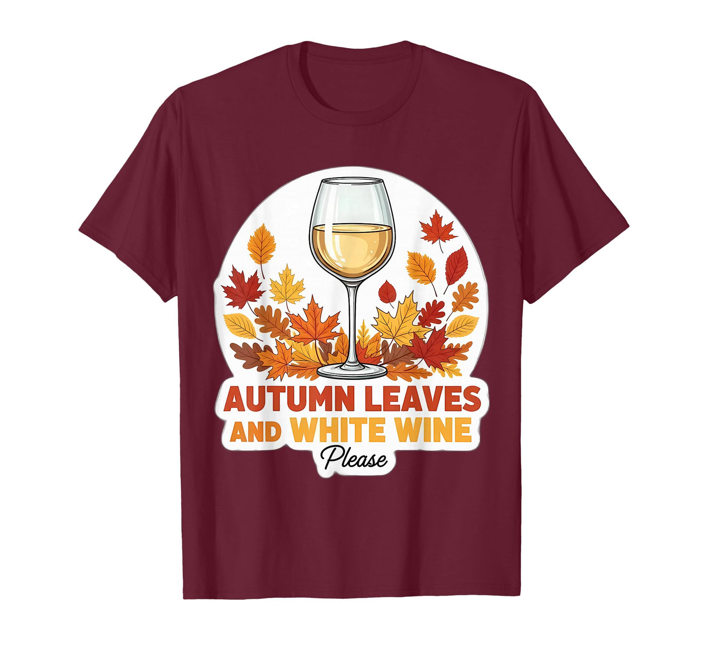 Autumn Leaves and White Wine Please Fall Lover Quote Saying T-Shirt