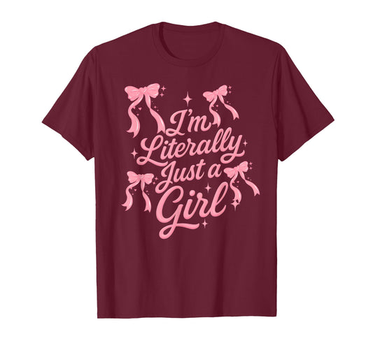 I'm Literally just a Girl Cute coquettte Bows Girl T-Shirt - T-Shirt | Maroon