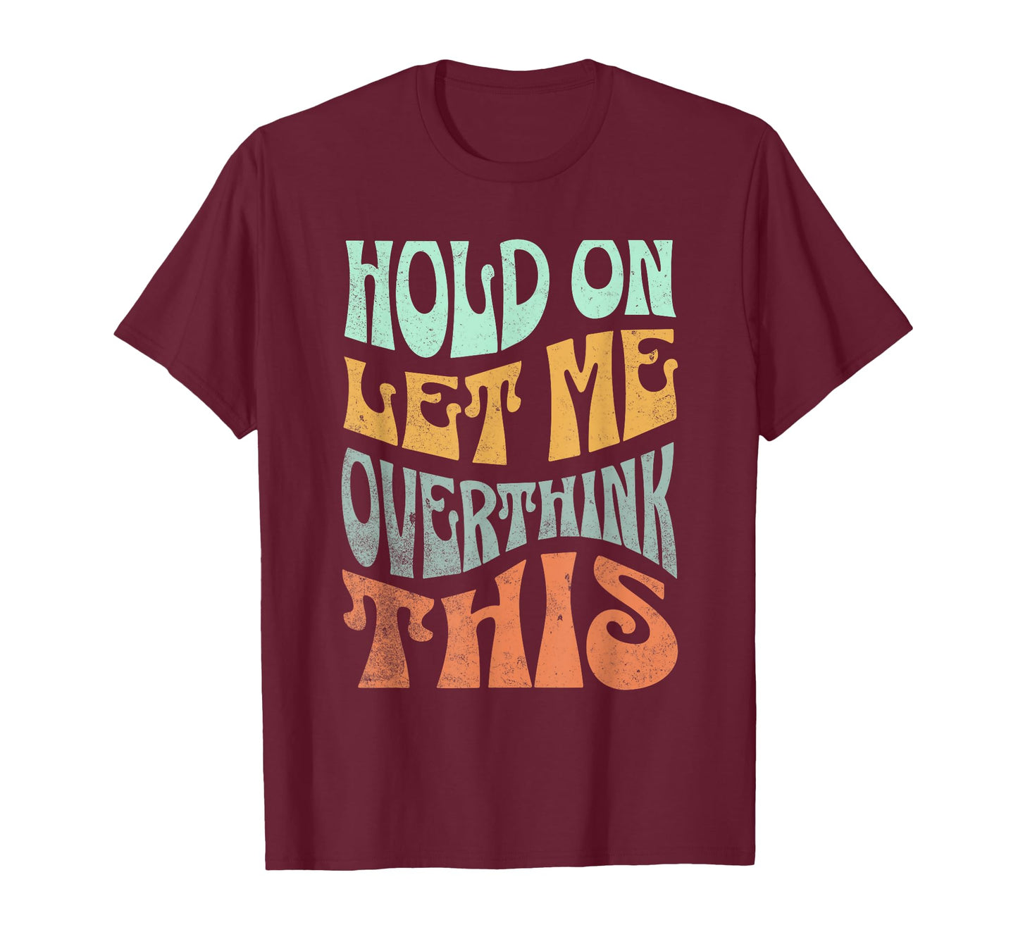 Funny Hold On Let Me Over Think This Slogan meme Quote T-Shirt