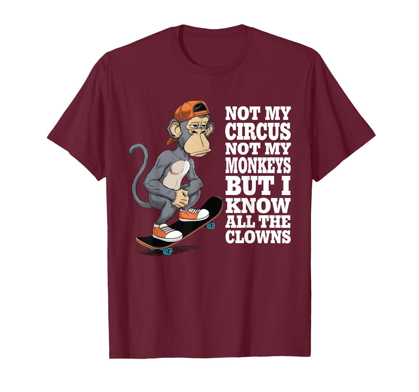 Not My Circus Not My Monkeys But I Know All The Clowns Men T-Shirt