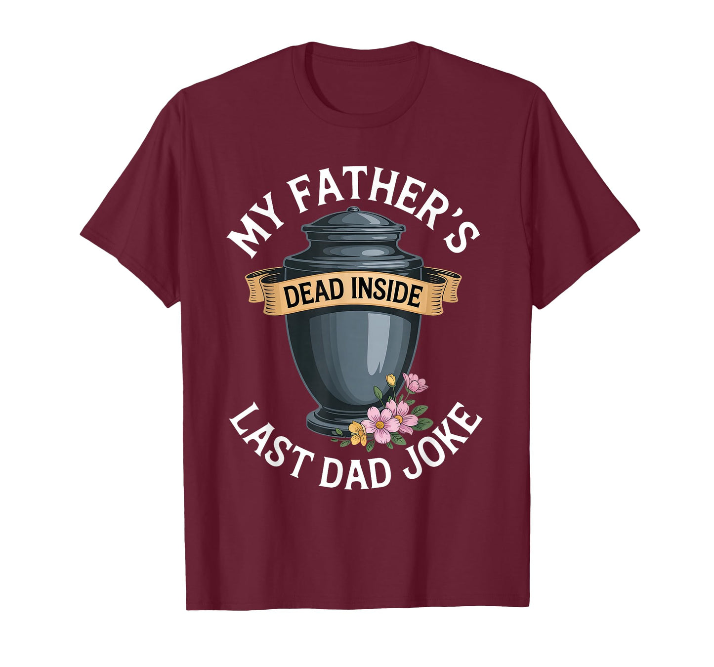 My Father's Dead Inside Last Dad Joke Funny Humor Quote T-Shirt