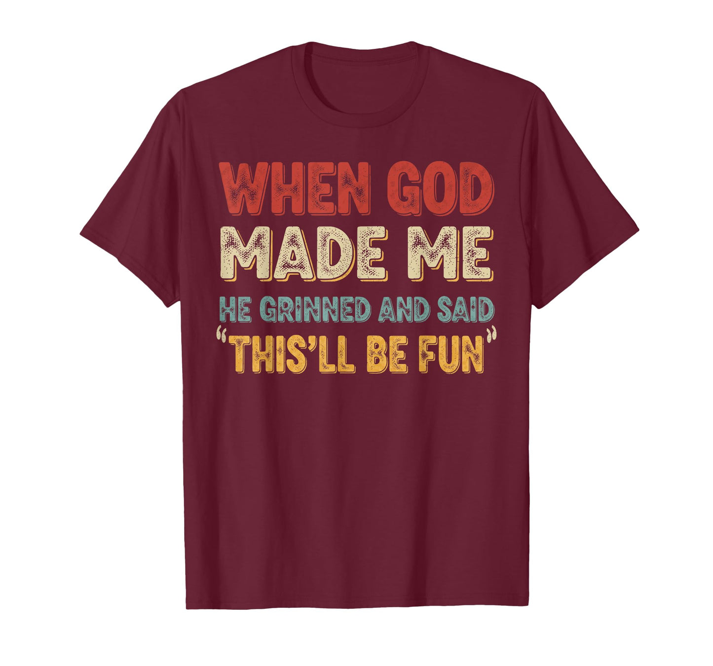 When God Made Me He Grinned Funny Graphic shirts Men T-Shirt