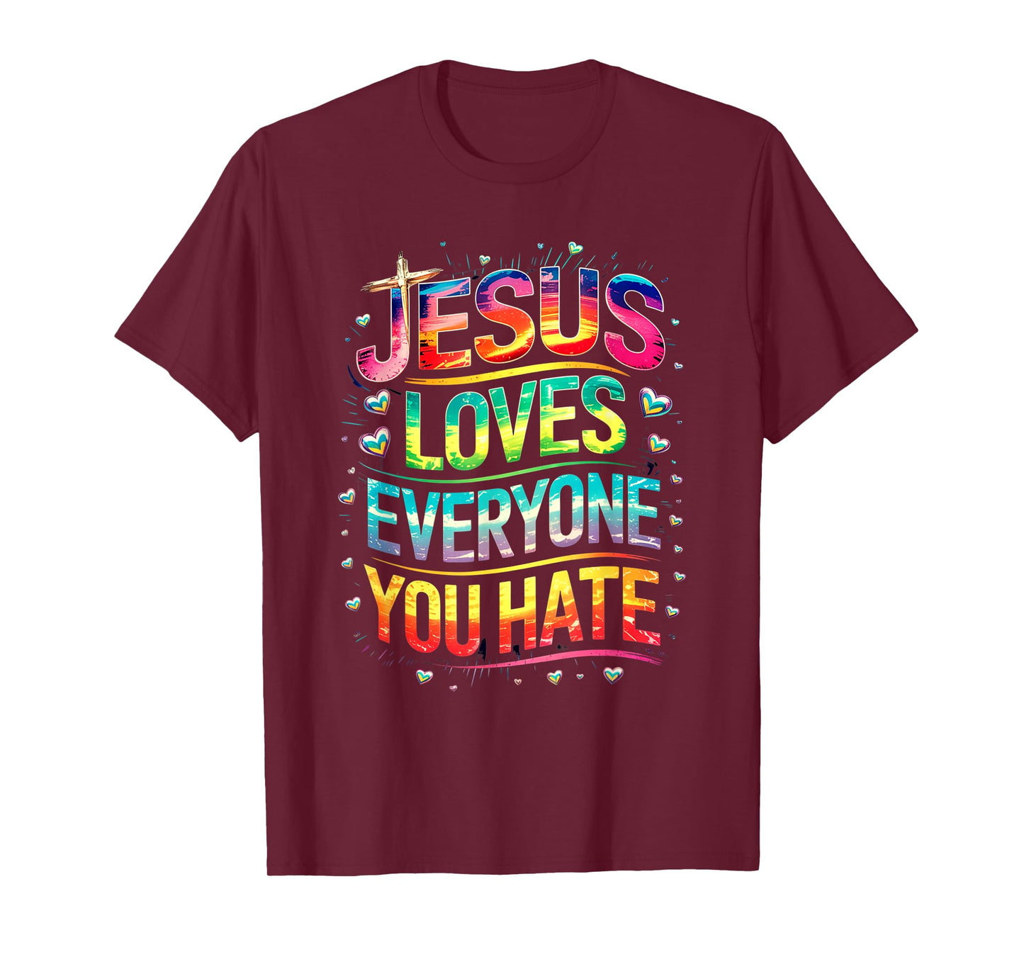 Jesus Loves Everyone You Hate Christian LGBTQ Religion Funny T-Shirt