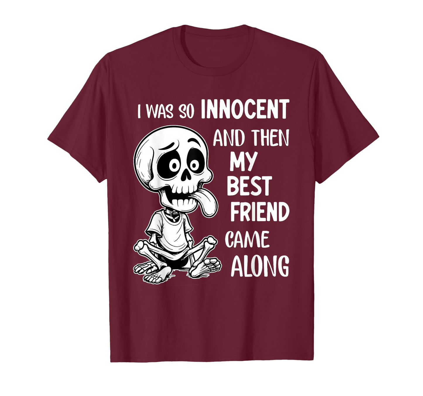 I was So Innocent and Then My Best Friend Came Along Funny T-Shirt