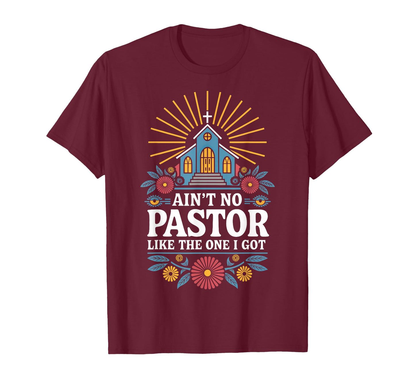 Ain't No Pastor Like The One I Got T-Shirt