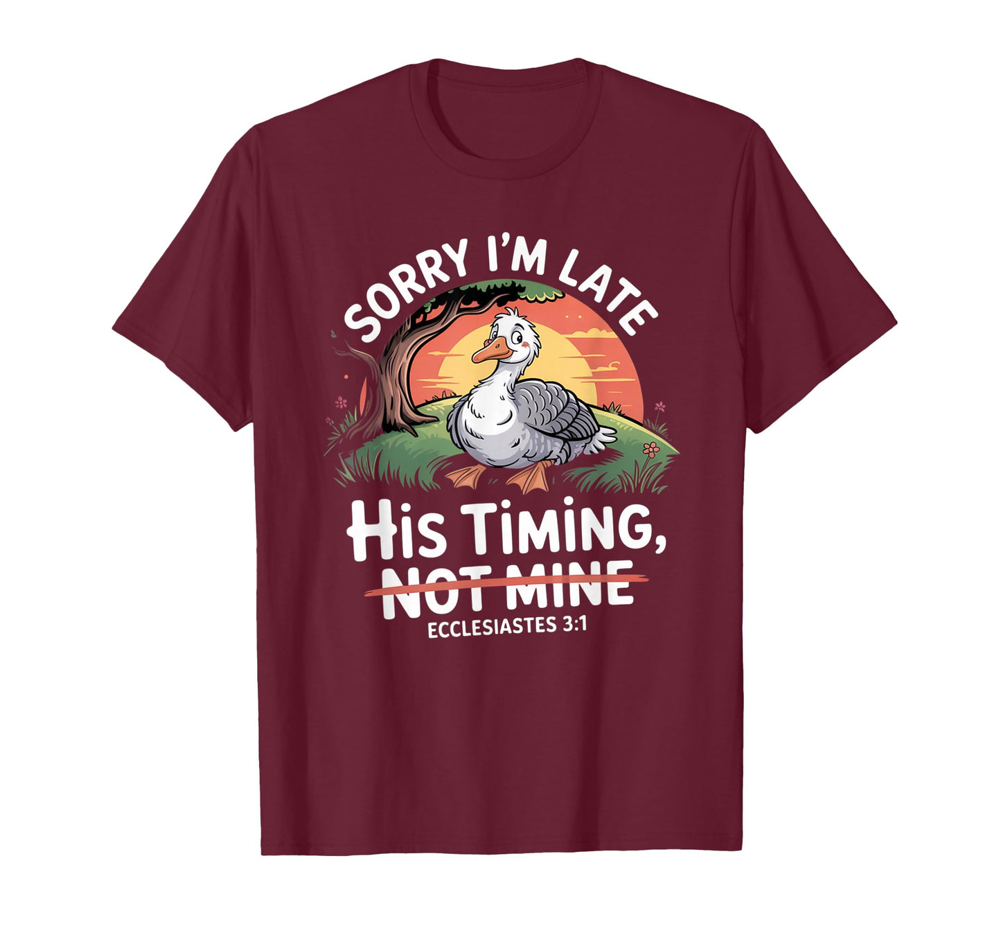 Sorry I'm Late his Timing not Mine, Funny Christian Goose T-Shirt