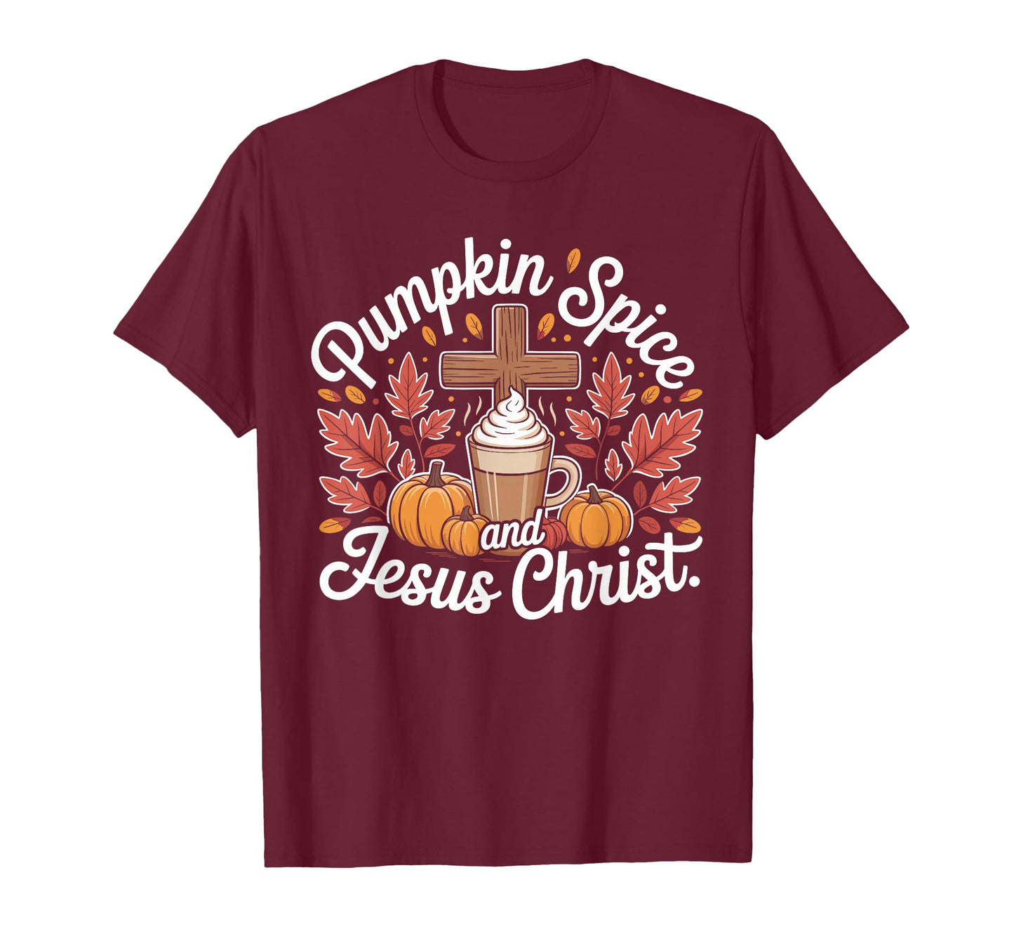 Pumpkin Spice and Jesus Christ Fall Faith Latte T-Shirt