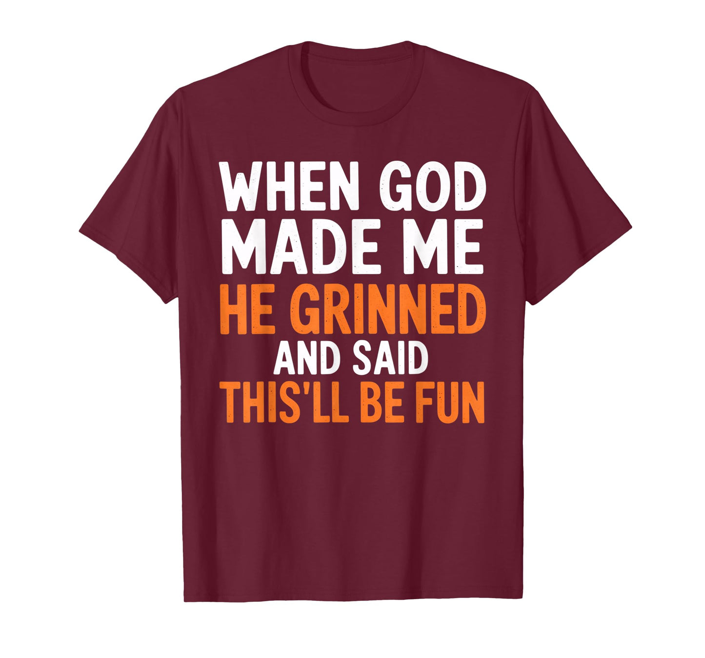 When God Made Me He Grinned and Said This’ll Be Fun T-Shirt