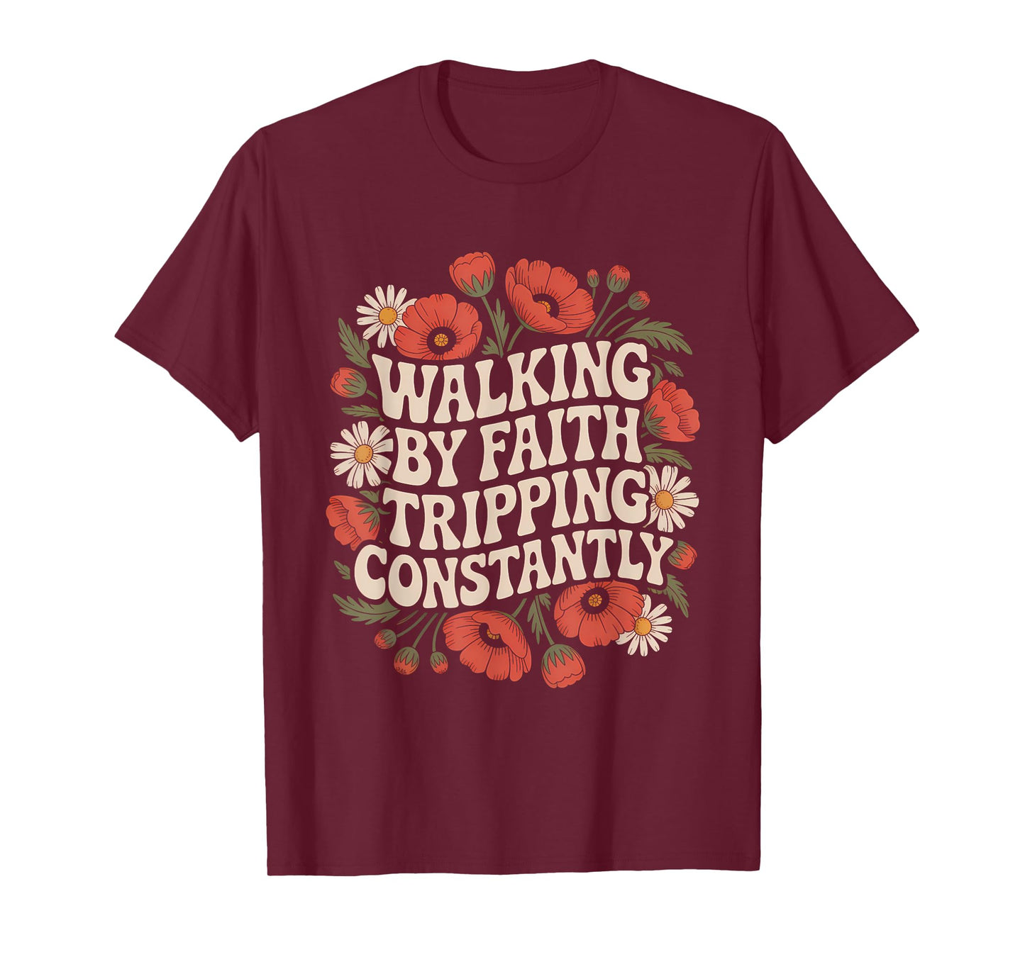 Walking by Faith Tripping Constantly Funny Walk with God T-Shirt