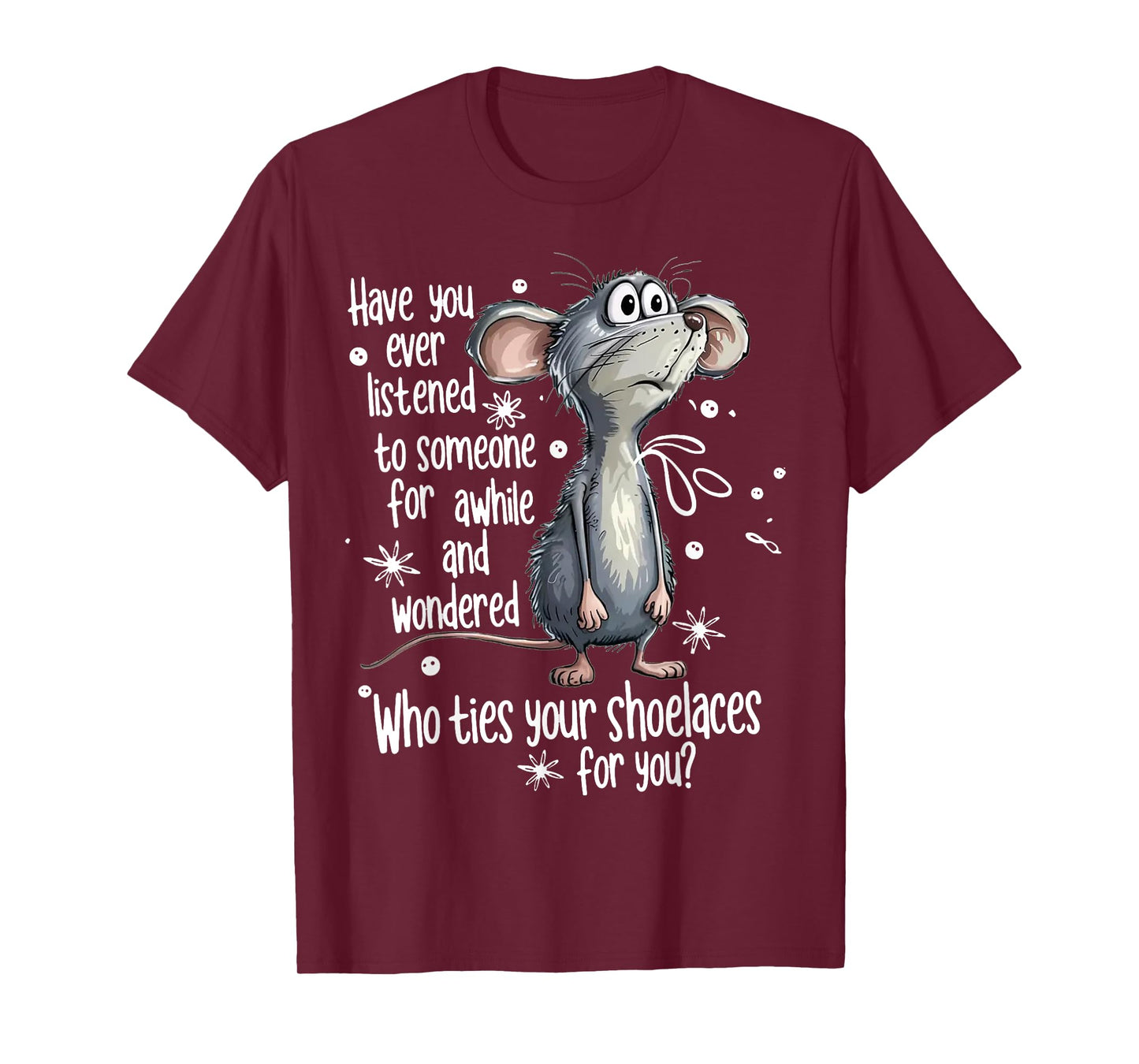 Mouse Have You Ever Listened To Someone For A While And T-Shirt