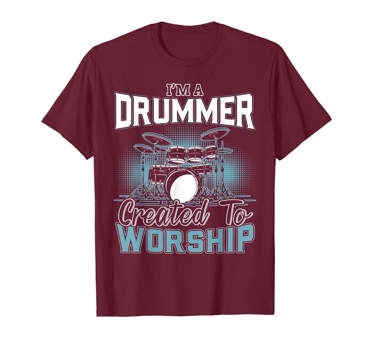 I'm a Drummer Created To Worship | Music Band T-Shirt