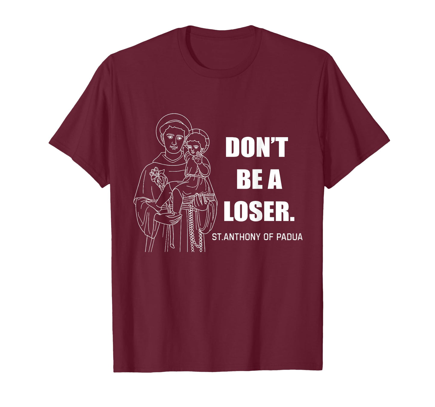 Don't Be A Loser St Anthony Of Padua T-Shirt