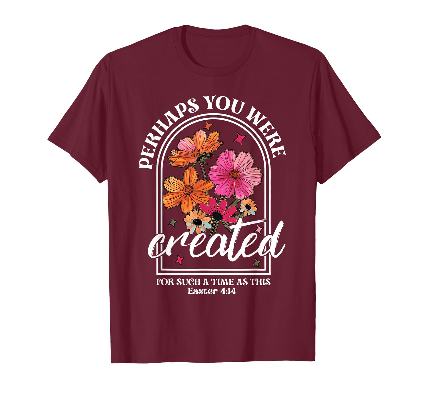 Perhaps You Were Created For Such A Time As This Christian T-Shirt