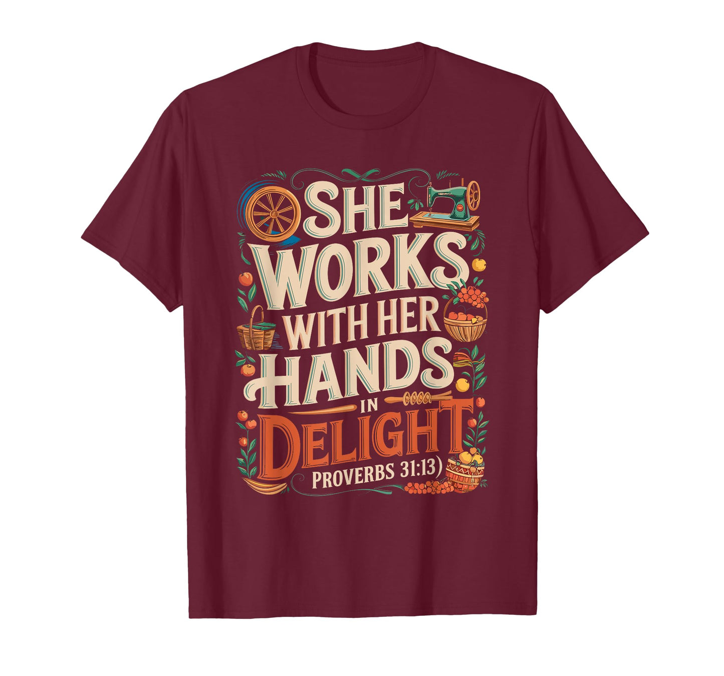 She Works with Her Hands Proverbs 31:13 Design T-Shirt