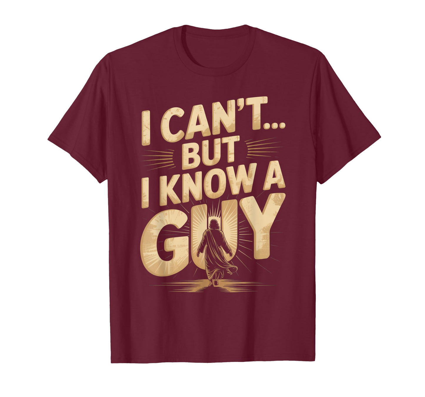 I Can't But I Know A Guy Jesus Cross Funny Christian T-Shirt