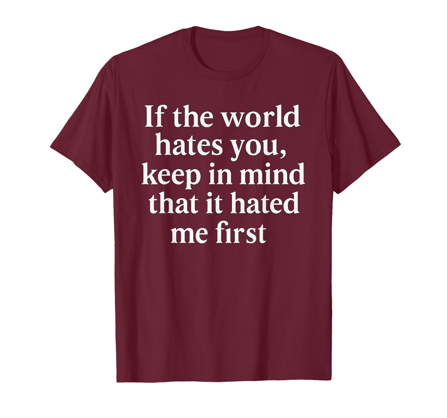 If The World Hates You Keep in Mind It Hated Me First -Jesus T-Shirt