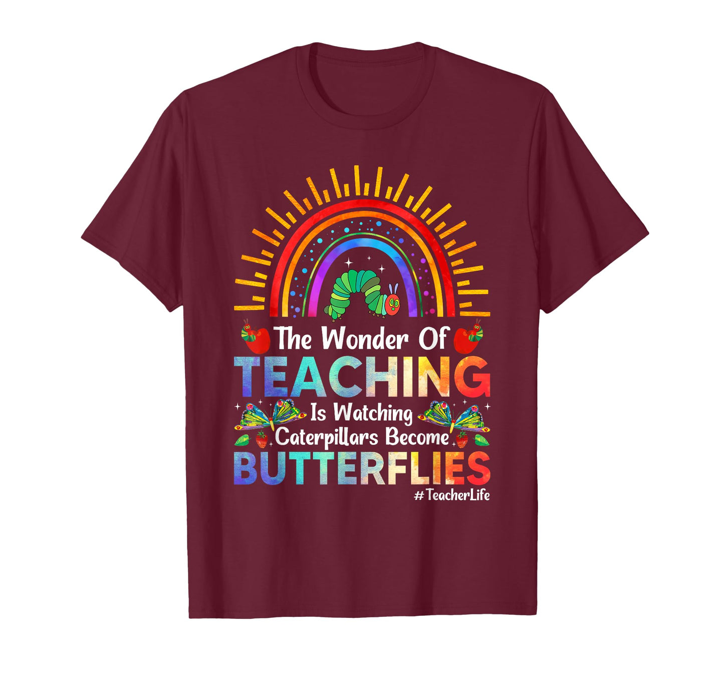 The Wonder Of Teaching Is Watching Caterpillars Become T-Shirt