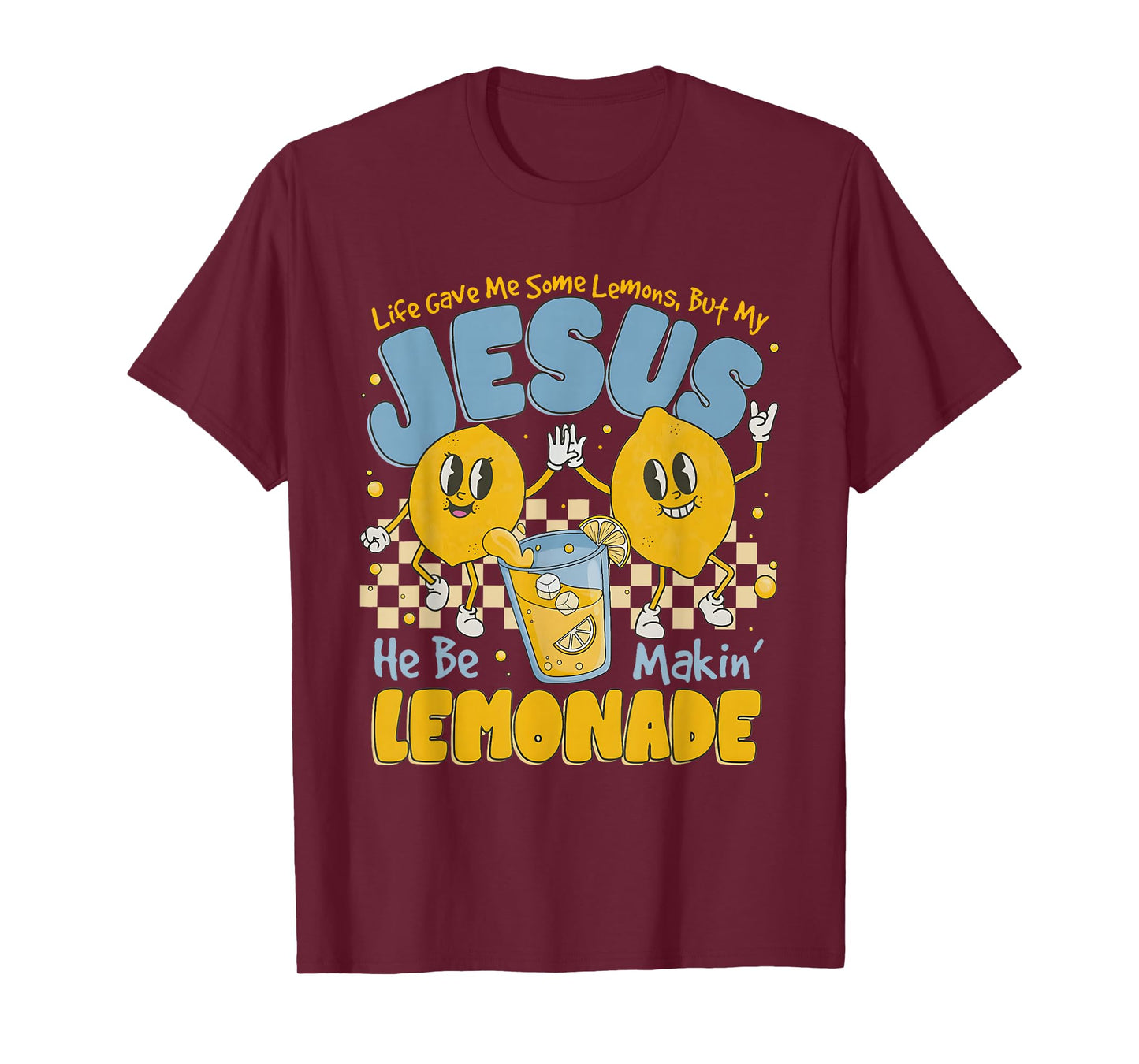 Life Gave Me Some Lemons But My Jesus He Be Makin' Lemonade T-Shirt