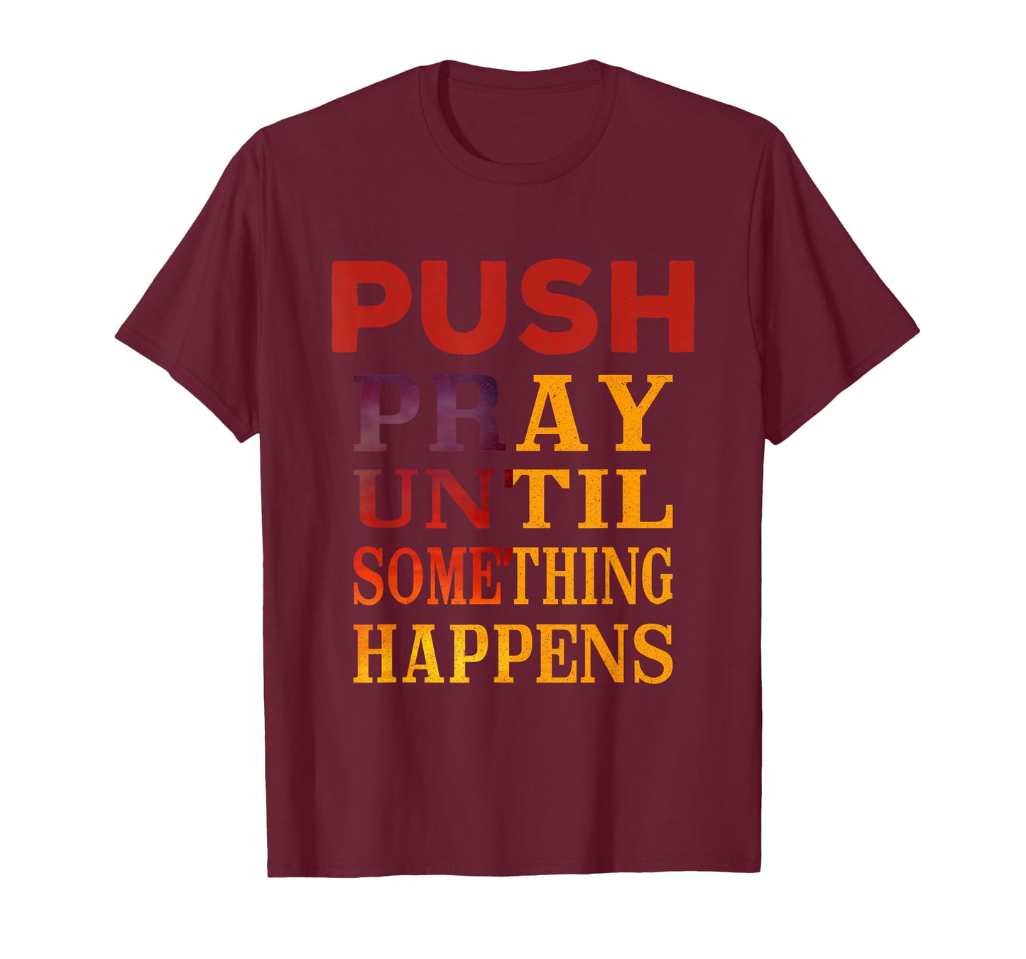 Pray Until Something Happens Encouragement Christian T-Shirt
