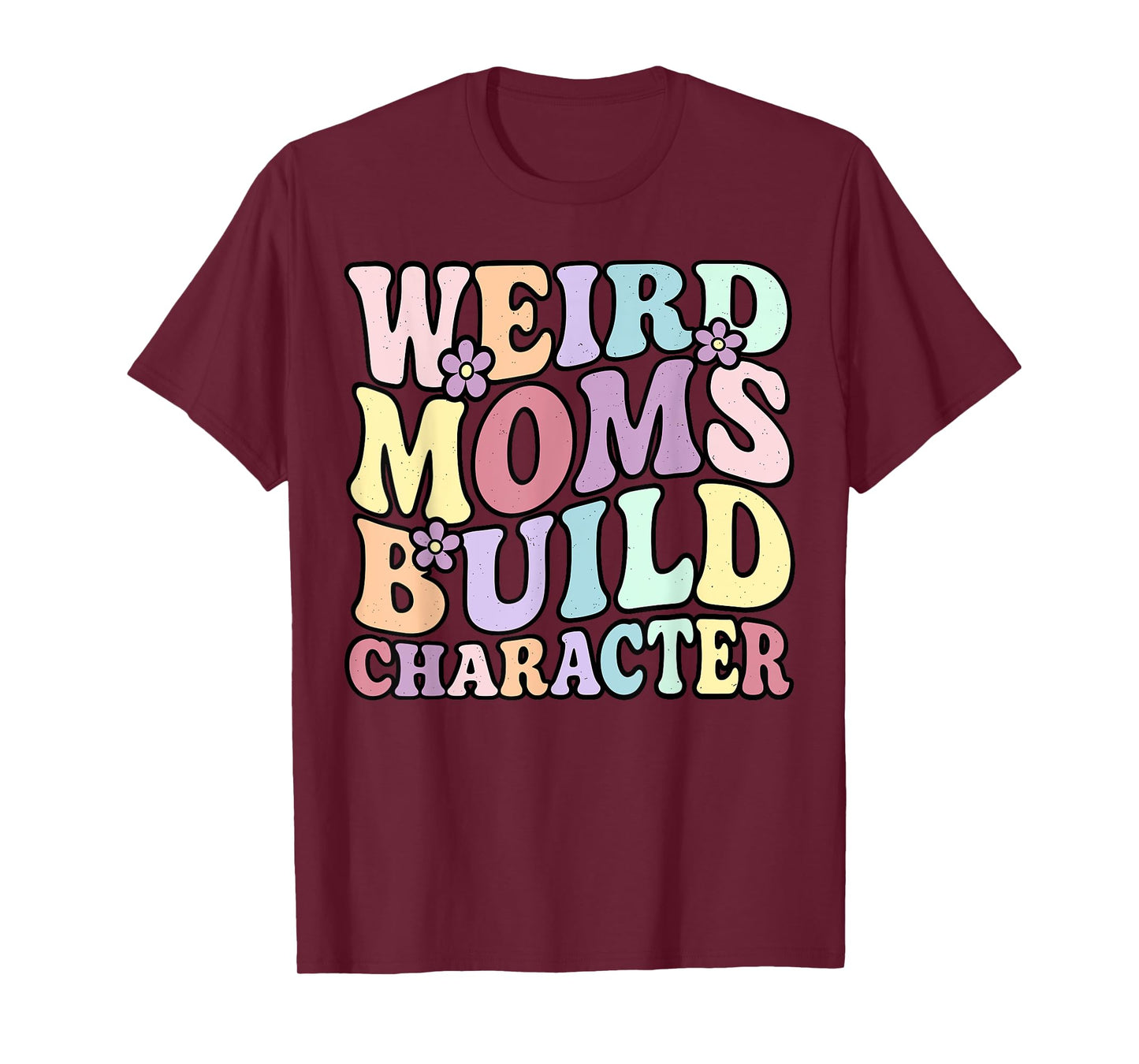 Funny Groovy Mother's Day Weird Moms Build Character T-Shirt
