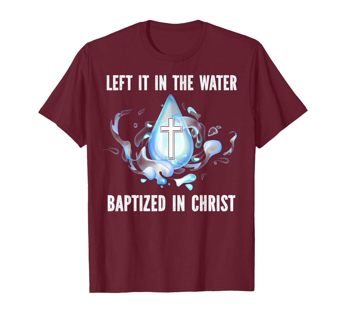 Left it in The Water Babtized in Christ Baptism Bible Lover T-Shirt