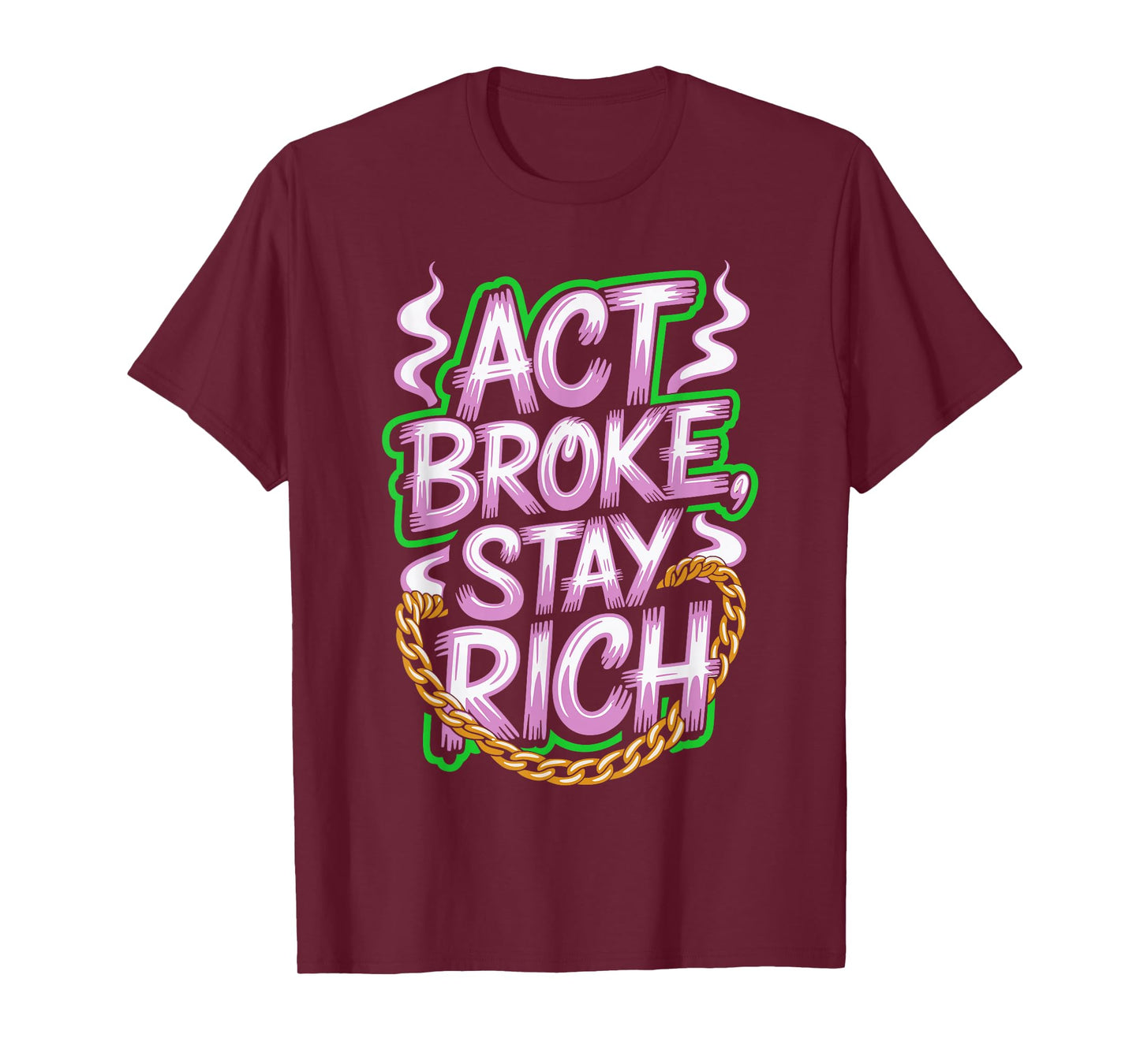 Act Broke Stay Rich Money Mindset Quote Hustle Lifestyle T-Shirt