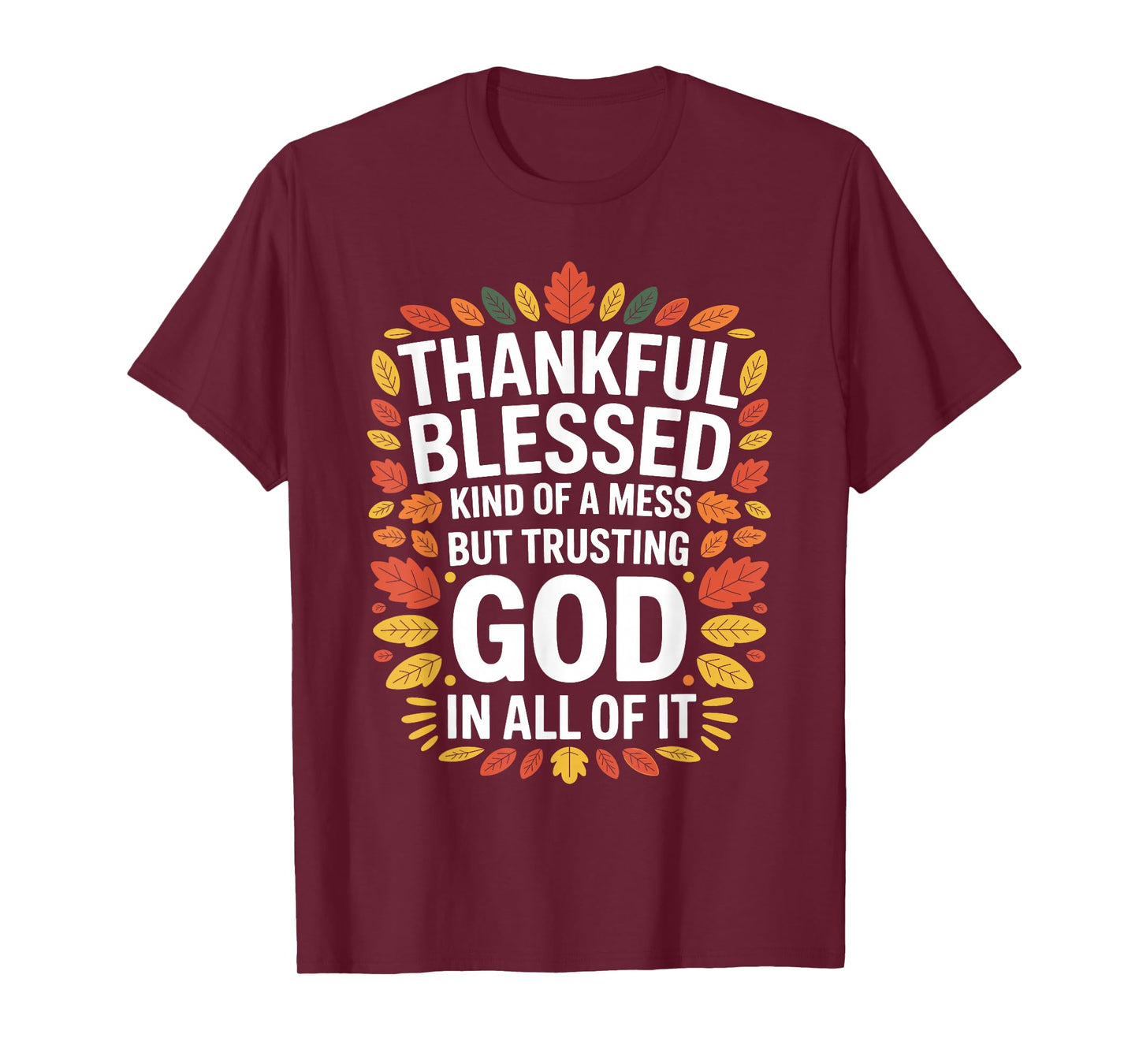 Thankful Blessed Kinda A Mess Trusting God Fall Thanksgiving T-Shirt