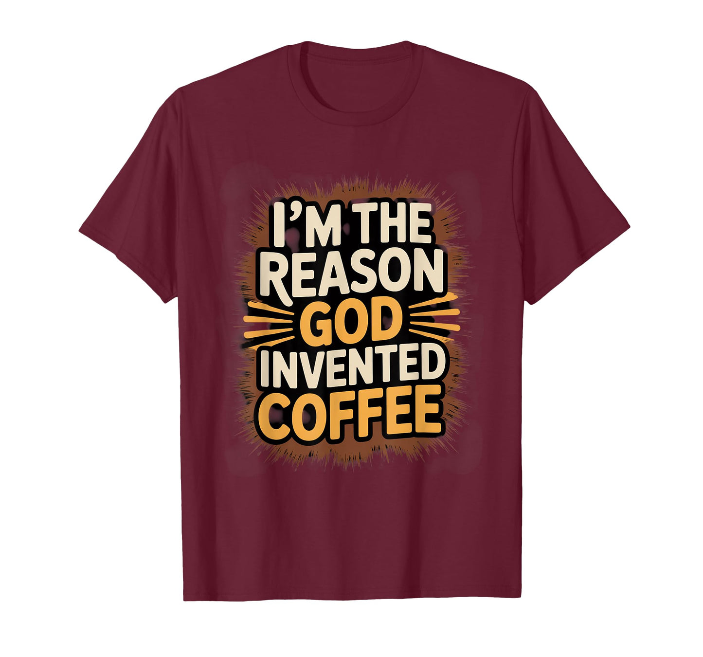 I'm The Reason God Invented Coffee Humor T-Shirt