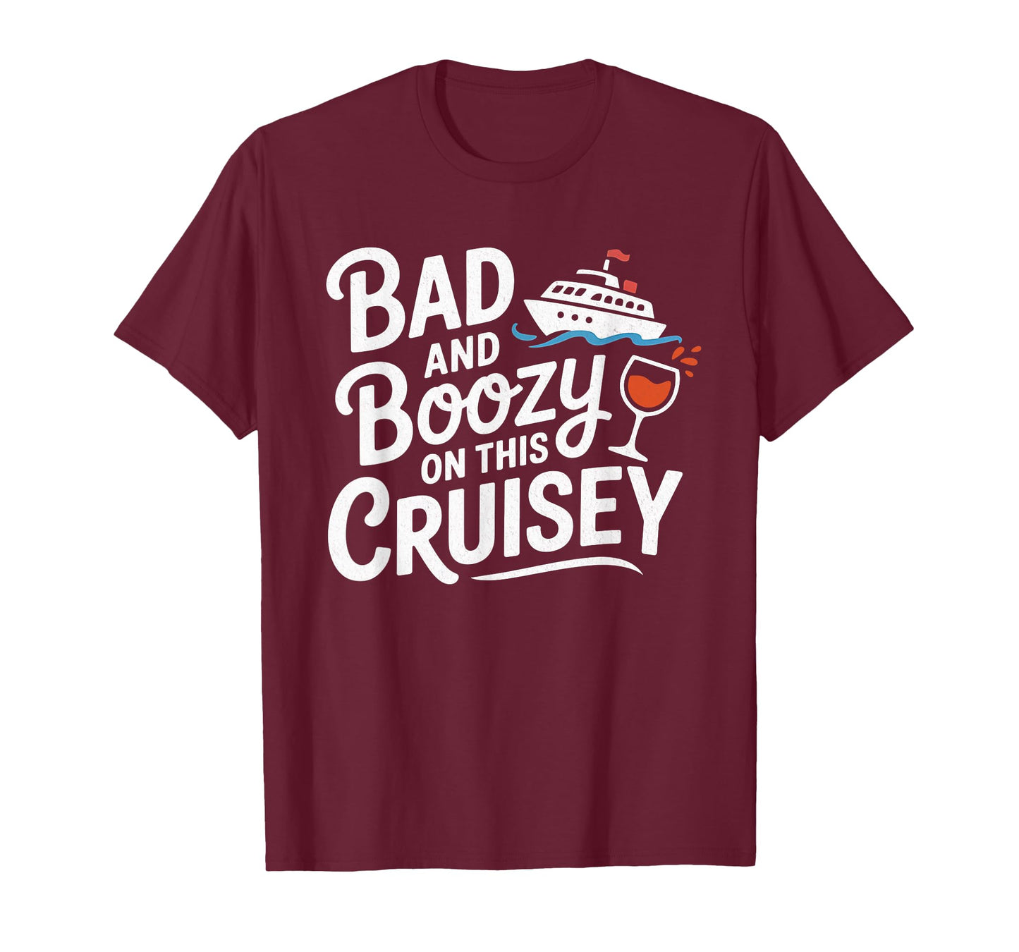 Bad and Boozy On This Cruisey Funny T-Shirt