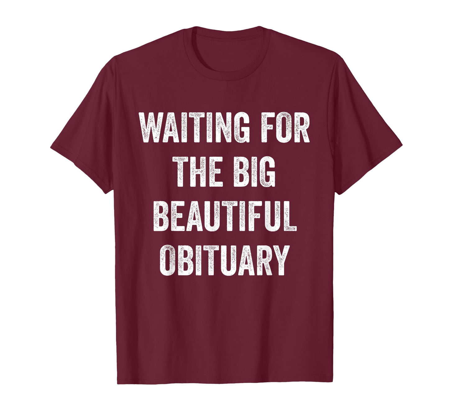 Waiting for The Big Beautiful Obituary Funny Saying Quote T-Shirt