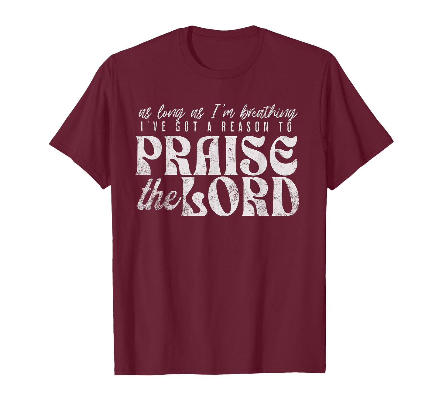 As Long As I'm Breathing I've Got a Reason to Praise T-Shirt