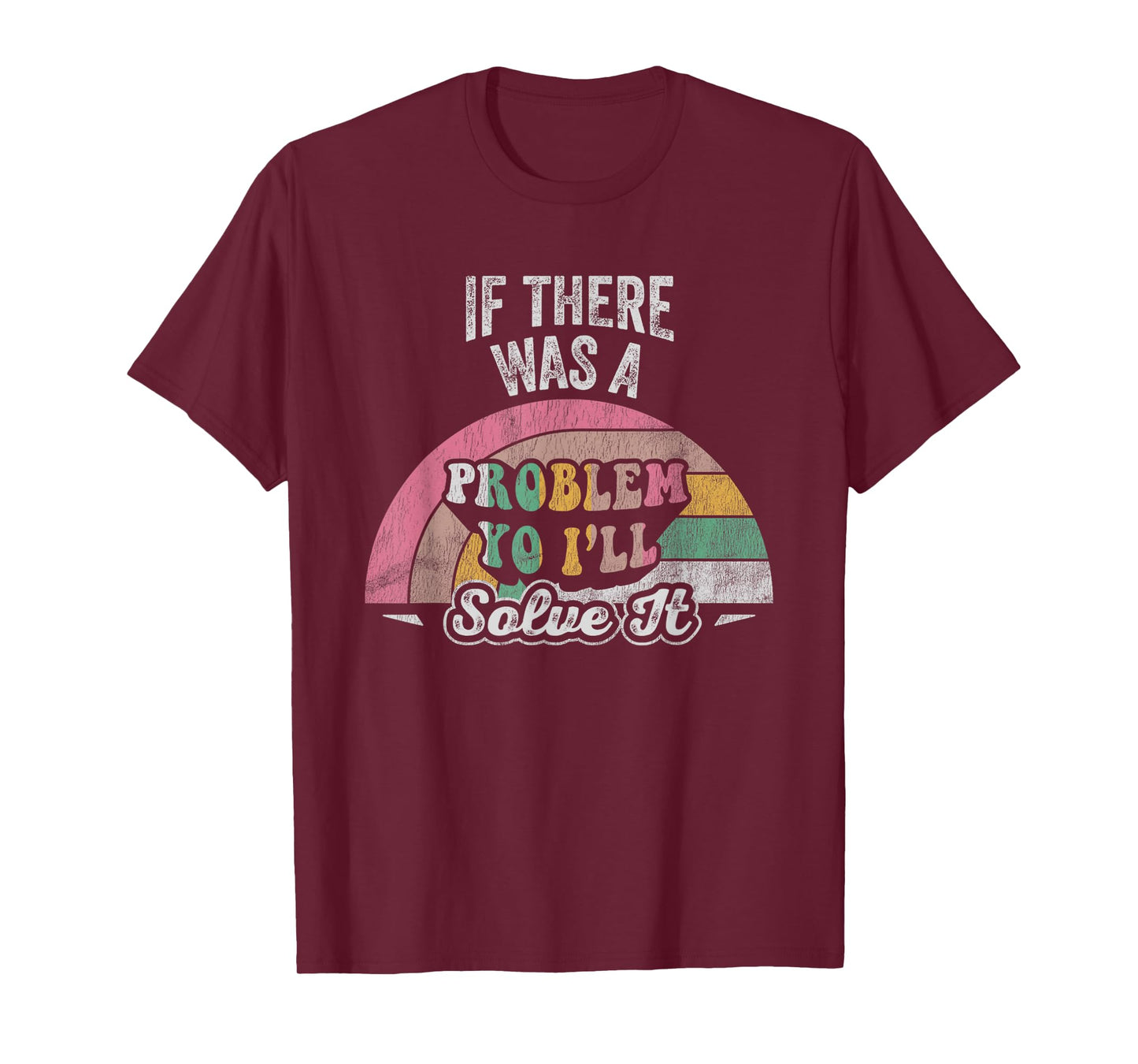 If There Was A Problem Yo I'll Solve It Rainbow T-Shirt