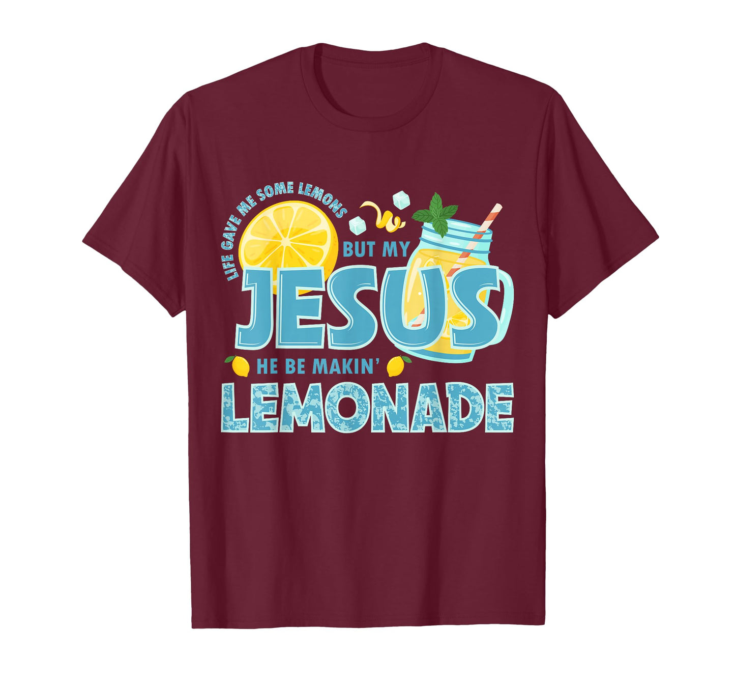 Life Gave Me Some Lemon But My Jesus He Be Makin' Lemonade T-Shirt