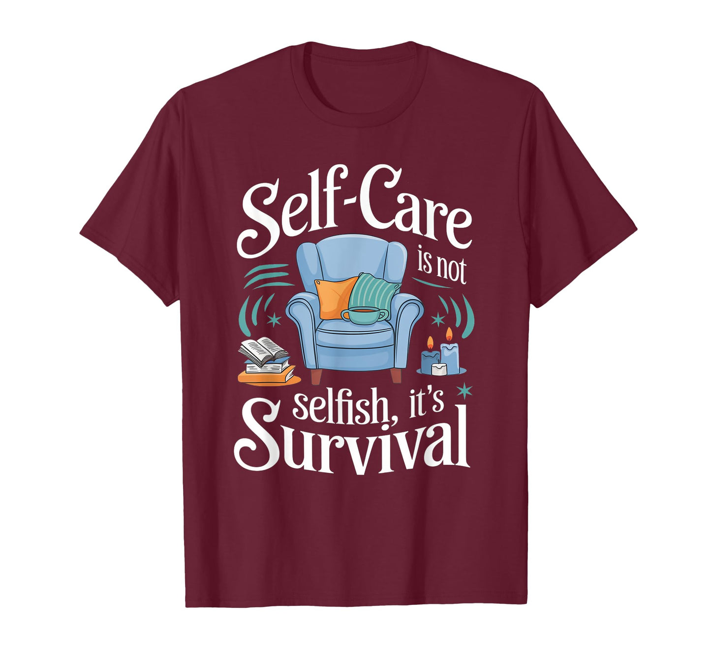 Self-Care Isn’t Selfish It’s Survival Self-Love Affirmations T-Shirt