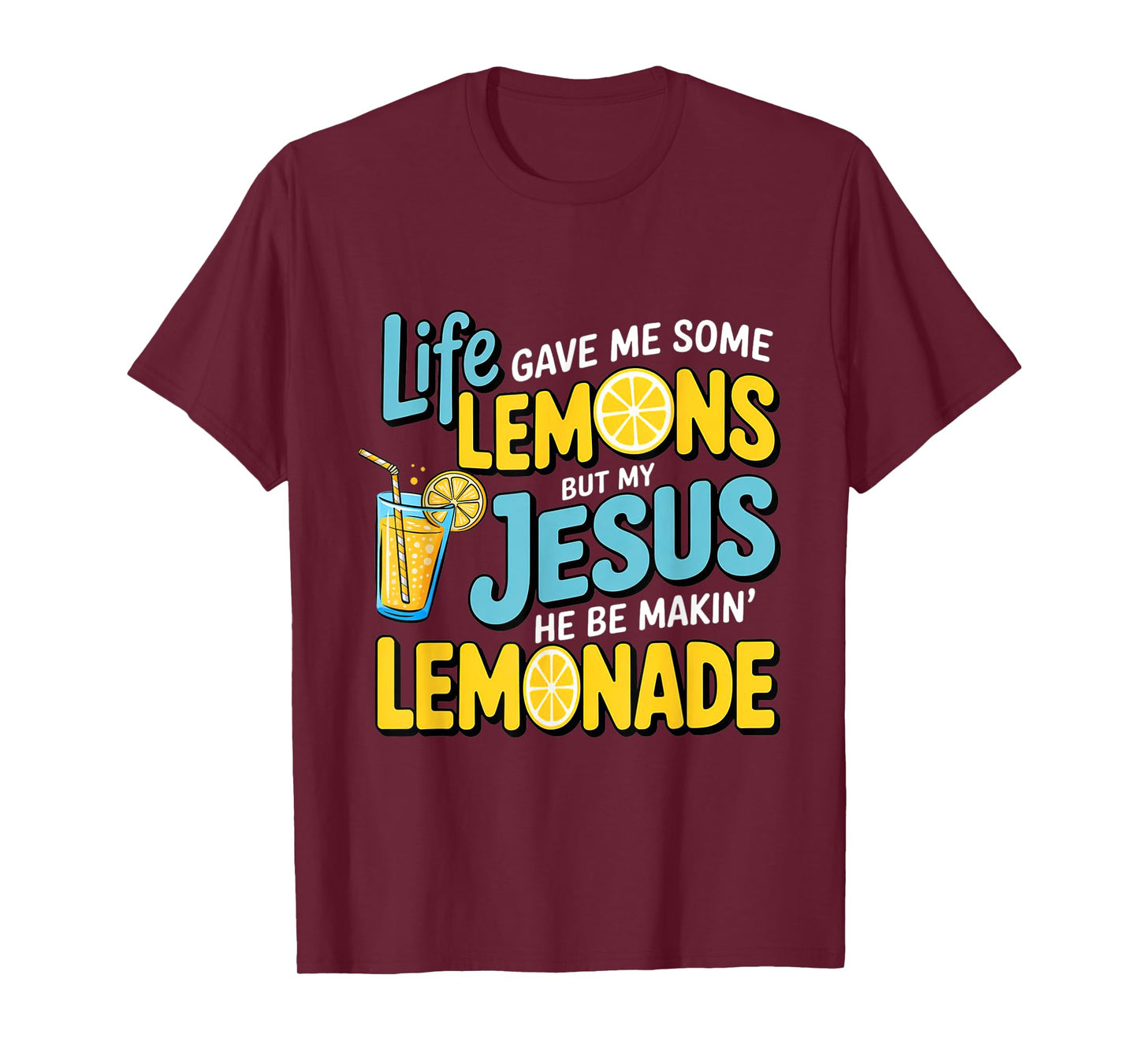 Life Gave Me Some Lemon But My Jesus He Be Makin' Lemonade T-Shirt