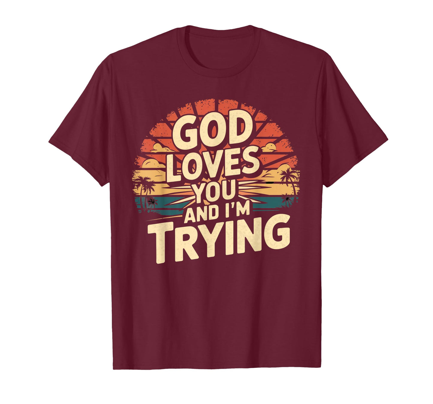Jesus Loves You And I'm Trying Funny Christian Shirt T-Shirt