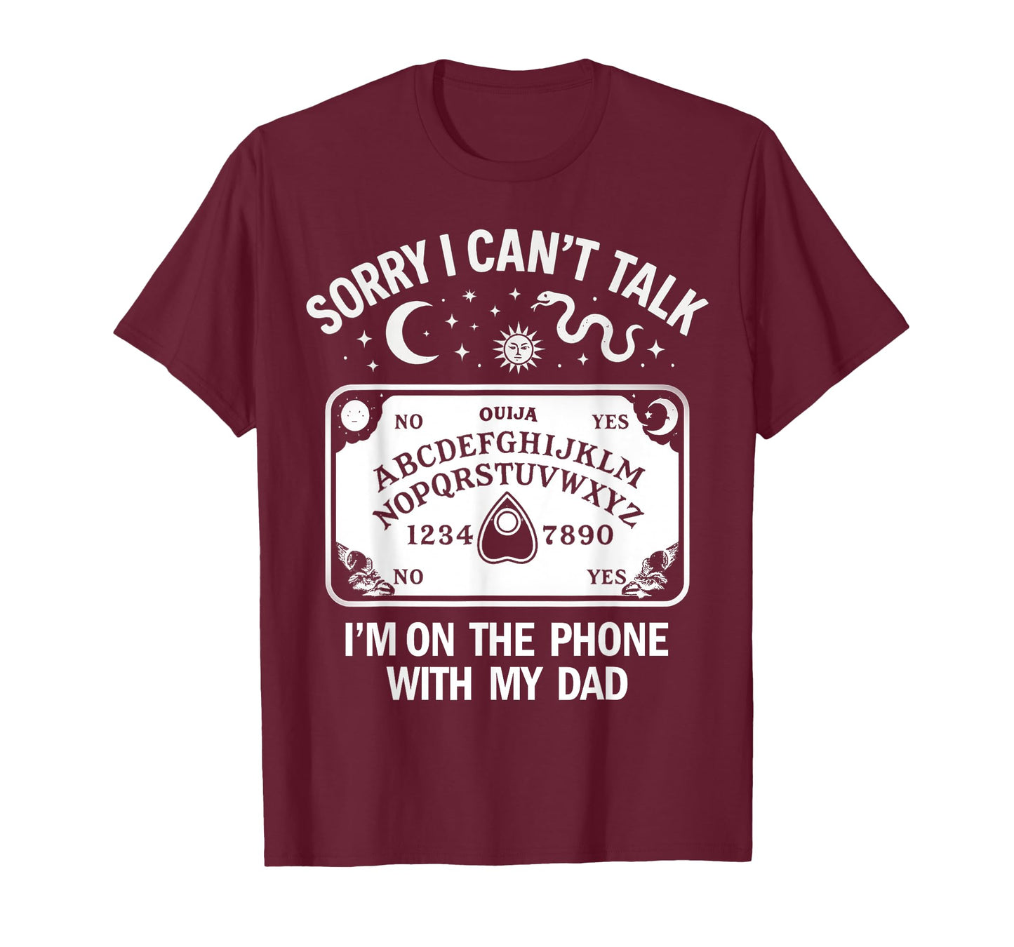 Sorry I Can't Talk I'm On The Phone with My Dad Ouija Board T-Shirt